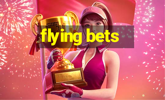 flying bets