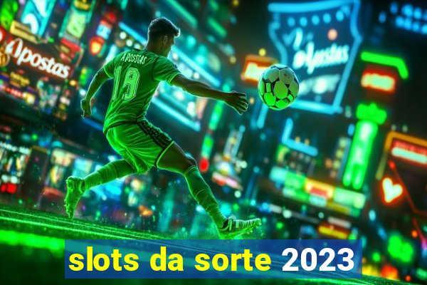 slots da sorte 2023