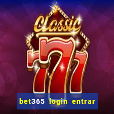 bet365 login entrar agora direto no celular