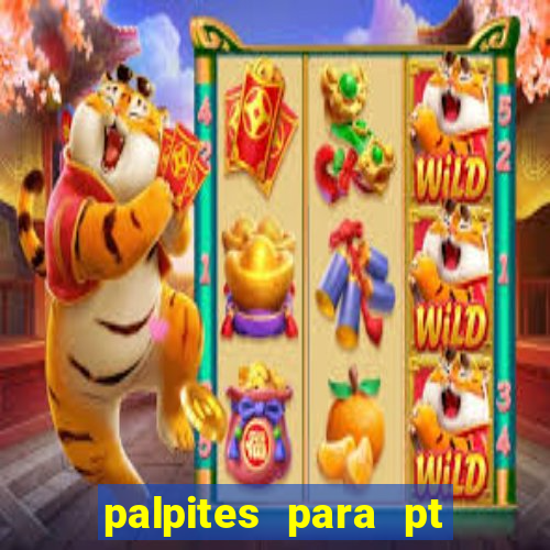 palpites para pt de hoje