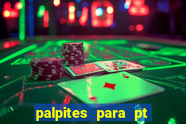 palpites para pt de hoje