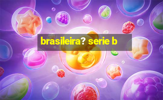 brasileira? serie b