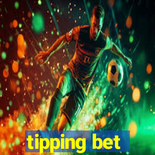 tipping bet