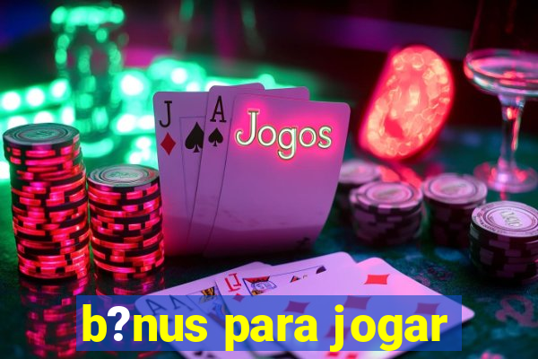 b?nus para jogar