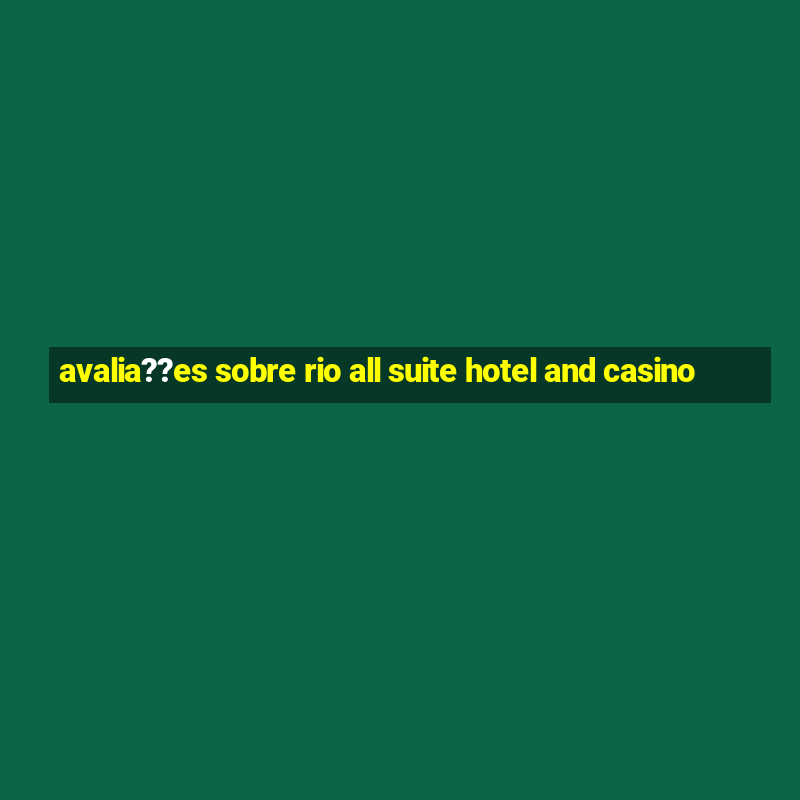 avalia??es sobre rio all suite hotel and casino