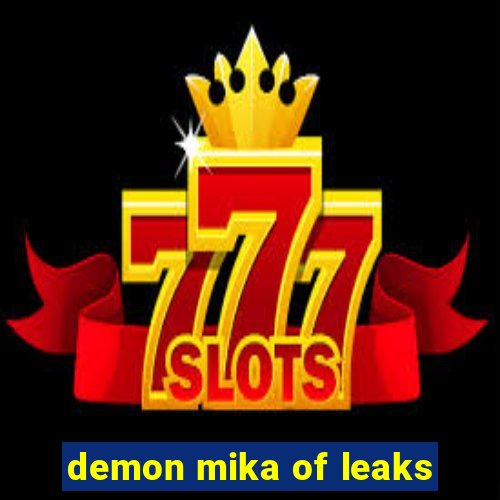 demon mika of leaks