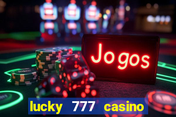 lucky 777 casino real money