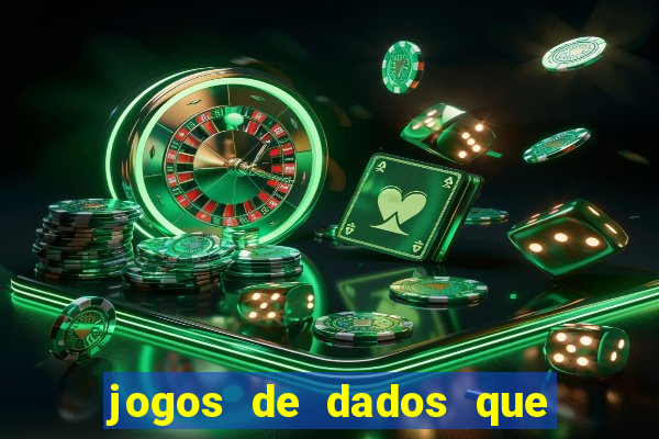 jogos de dados que ganha dinheiro