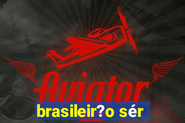 brasileir?o sér