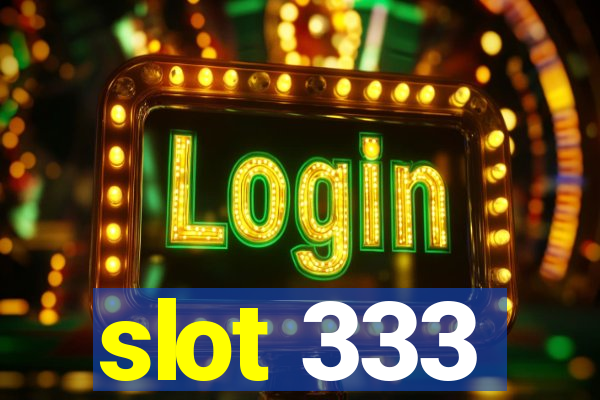 slot 333