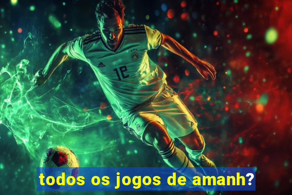 todos os jogos de amanh?