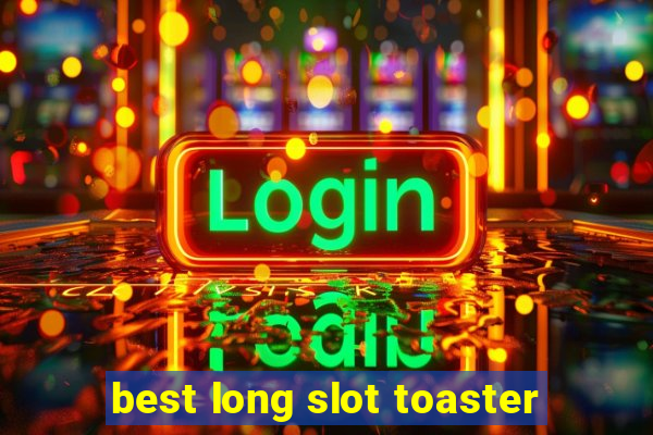 best long slot toaster