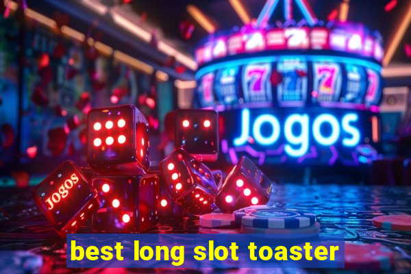 best long slot toaster