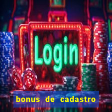 bonus de cadastro cassino sem deposito