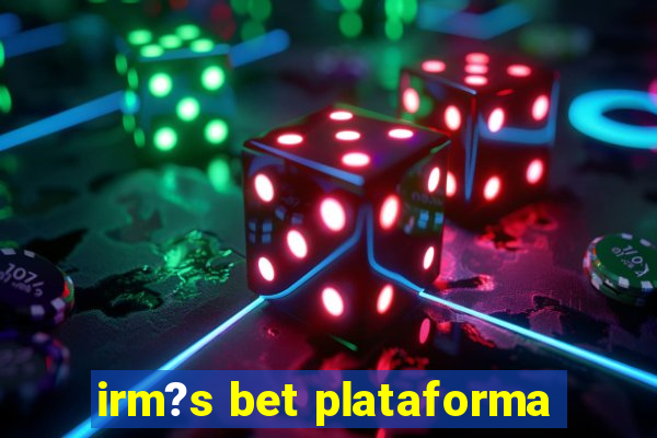 irm?s bet plataforma