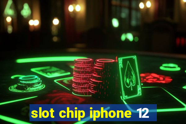 slot chip iphone 12