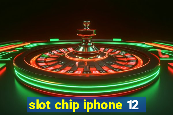 slot chip iphone 12