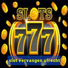 slot vervangen utrecht