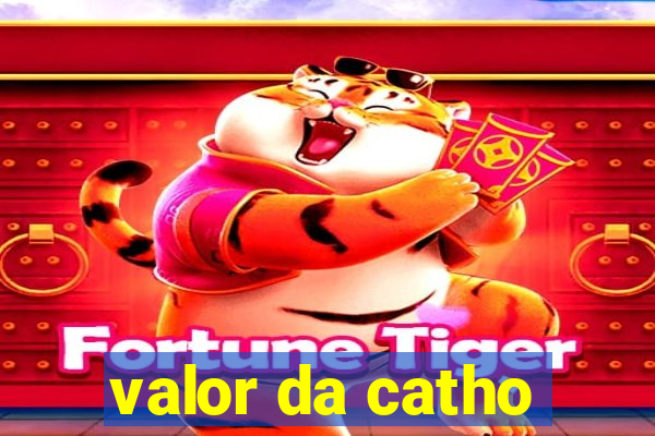 valor da catho