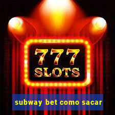 subway bet como sacar