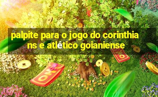 palpite para o jogo do corinthians e atlético goianiense