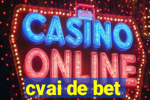 cvai de bet