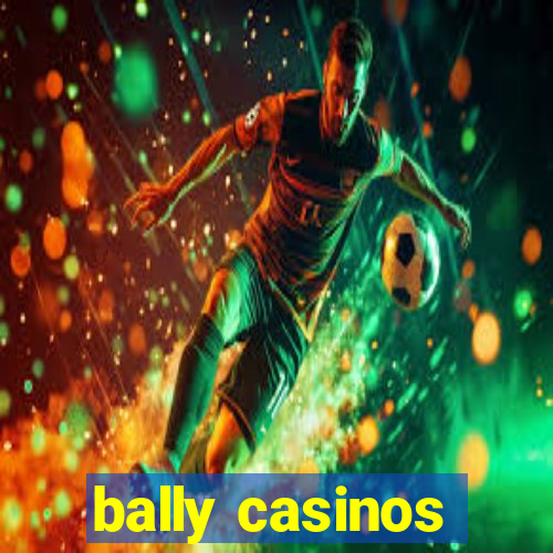 bally casinos