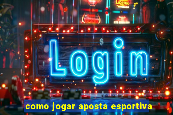 como jogar aposta esportiva