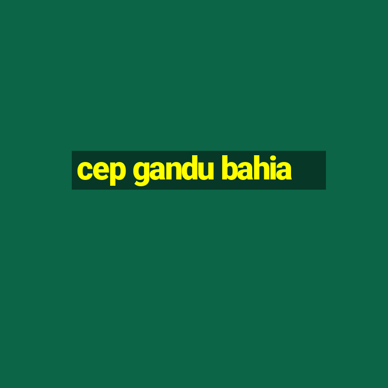 cep gandu bahia