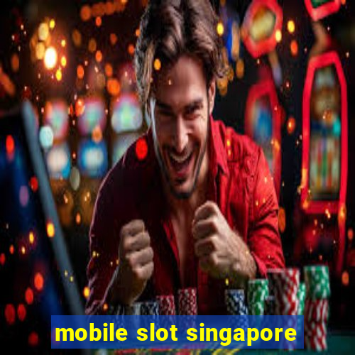 mobile slot singapore