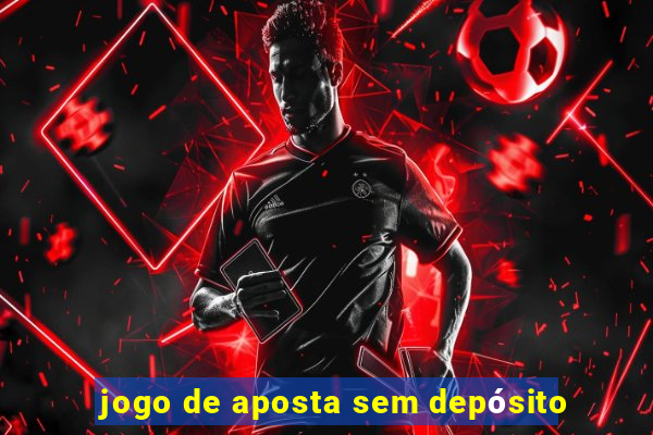 jogo de aposta sem depósito