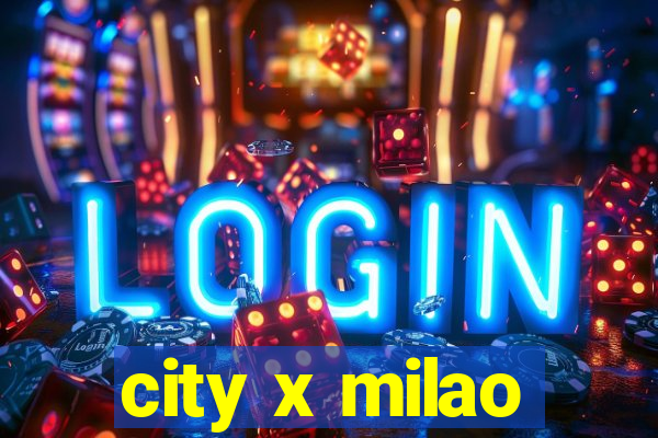 city x milao