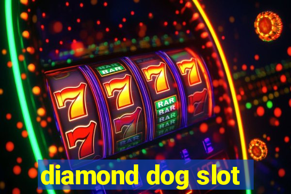 diamond dog slot