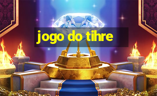 jogo do tihre