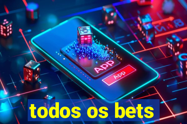 todos os bets