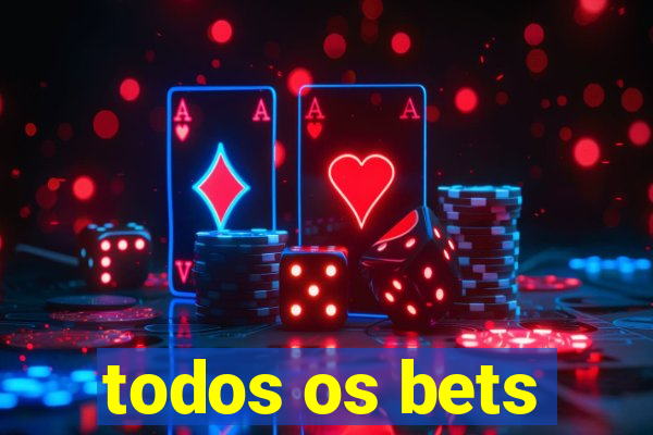 todos os bets