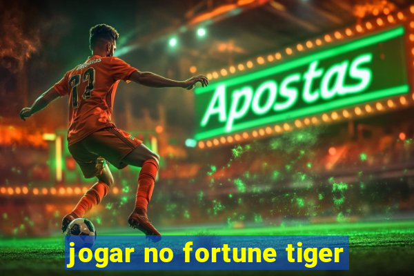 jogar no fortune tiger