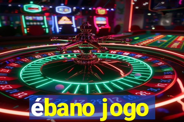 ébano jogo