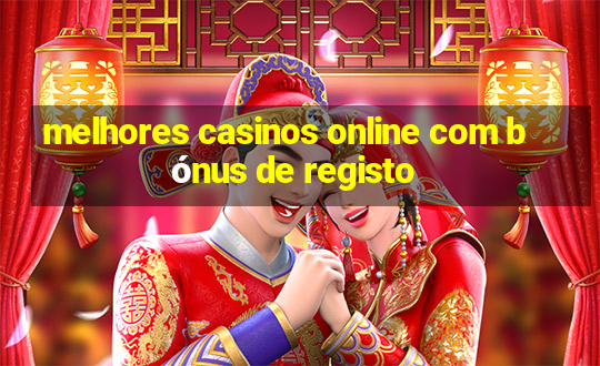 melhores casinos online com bónus de registo