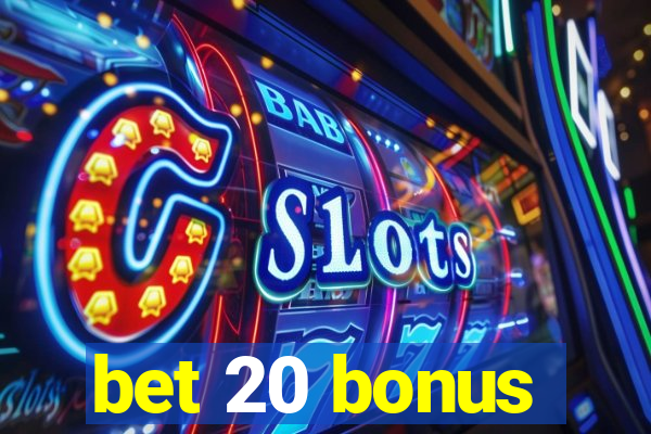 bet 20 bonus