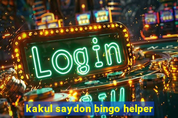 kakul saydon bingo helper