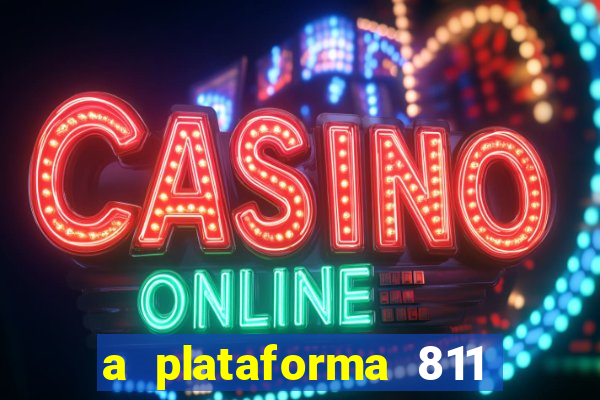 a plataforma 811 bet é confiável