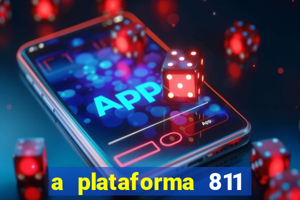 a plataforma 811 bet é confiável