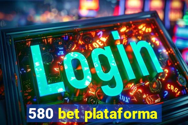 580 bet plataforma