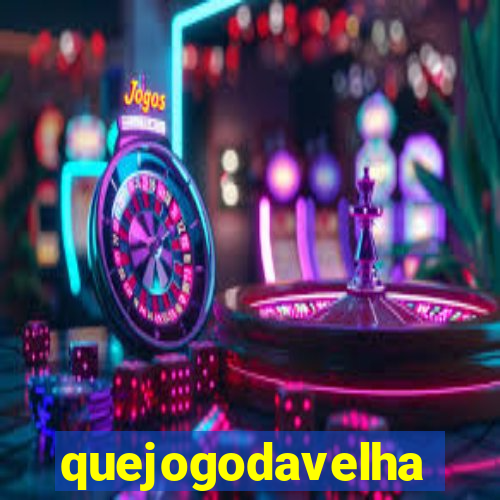 quejogodavelha