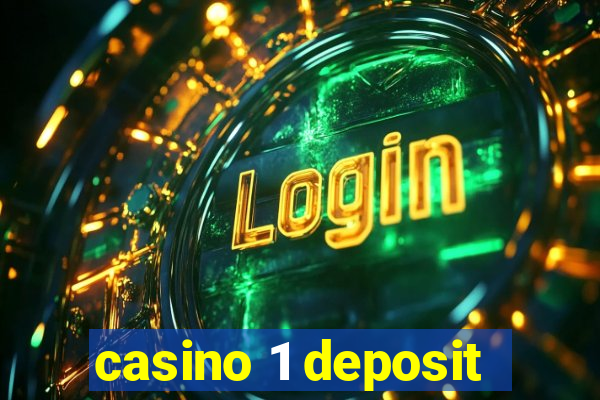 casino 1 deposit