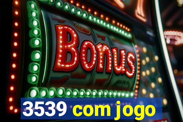 3539 com jogo