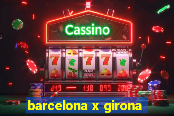 barcelona x girona