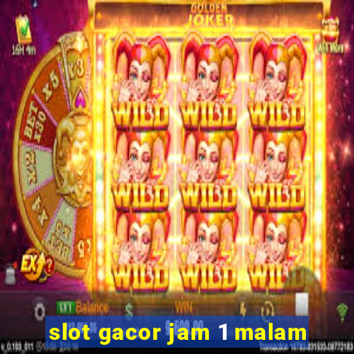 slot gacor jam 1 malam