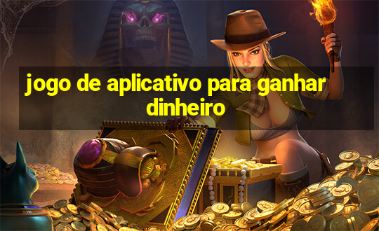 jogo de aplicativo para ganhar dinheiro